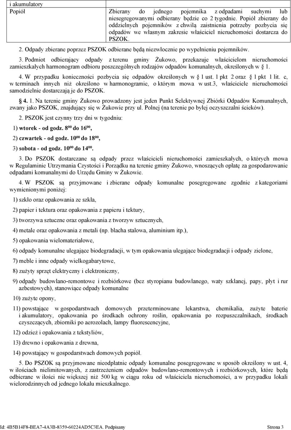 Odpady zbierane poprzez PSZOK odbierane będą niezwłocznie po wypełnieniu pojemników. 3.