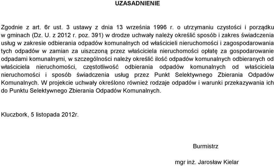 przez właściciela nieruchomości opłatę za gospodarowanie odpadami komunalnymi, w szczególności należy określić ilość odpadów komunalnych odbieranych od właściciela nieruchomości, częstotliwość