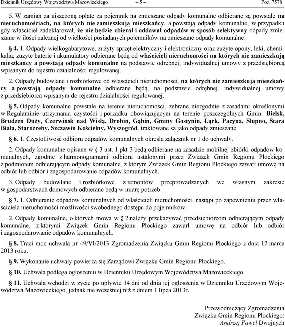 właściciel zadeklarował, że nie będzie zbierał i oddawał odpadów w sposób selektywny odpady zmieszane w ilości zależnej od wielkości posiadanych pojemników na zmieszane odpady komunalne. 4. 1.