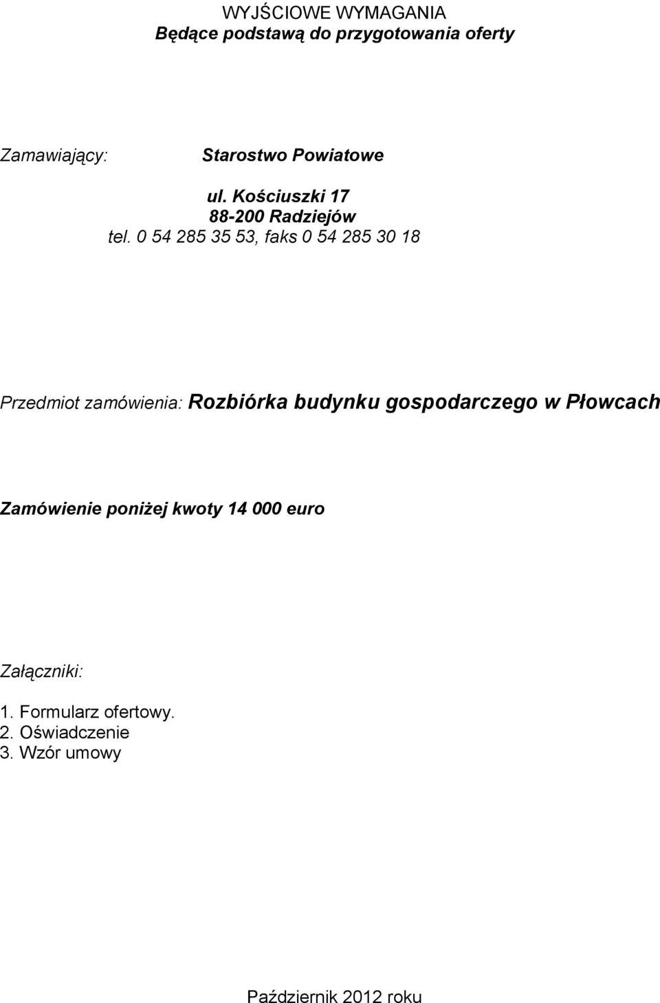0 54 285 35 53, faks 0 54 285 30 18 Przedmiot zamówienia: Rozbiórka budynku gospodarczego