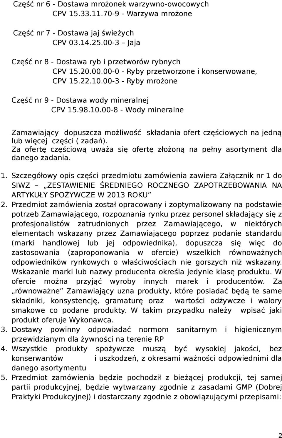 Za ofertę częściową uważa się ofertę złożoną na pełny asortyment dla danego zadania. 1.