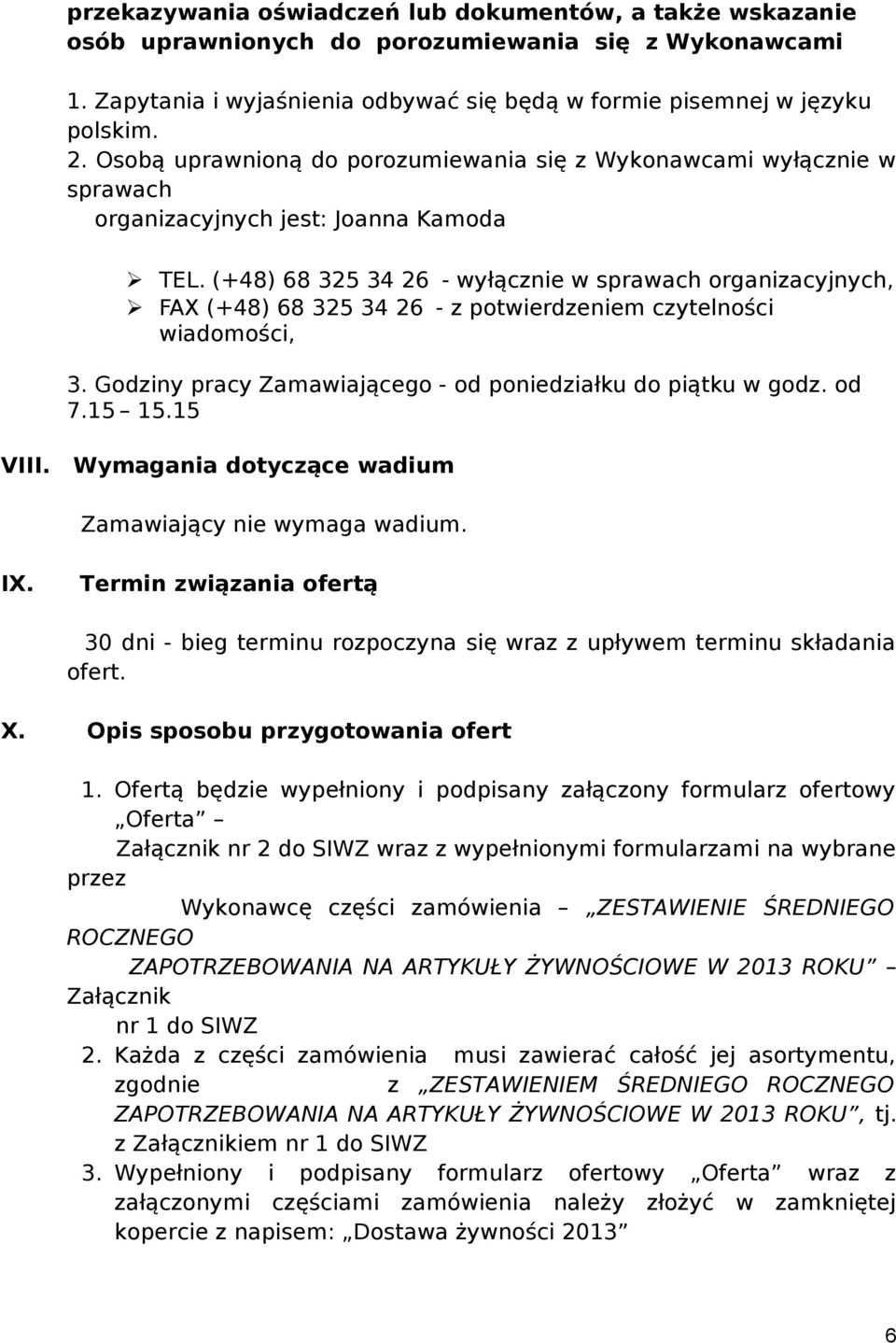 (+48) 68 325 34 26 - wyłącznie w sprawach organizacyjnych, FAX (+48) 68 325 34 26 - z potwierdzeniem czytelności wiadomości, 3. Godziny pracy Zamawiającego - od poniedziałku do piątku w godz. od 7.