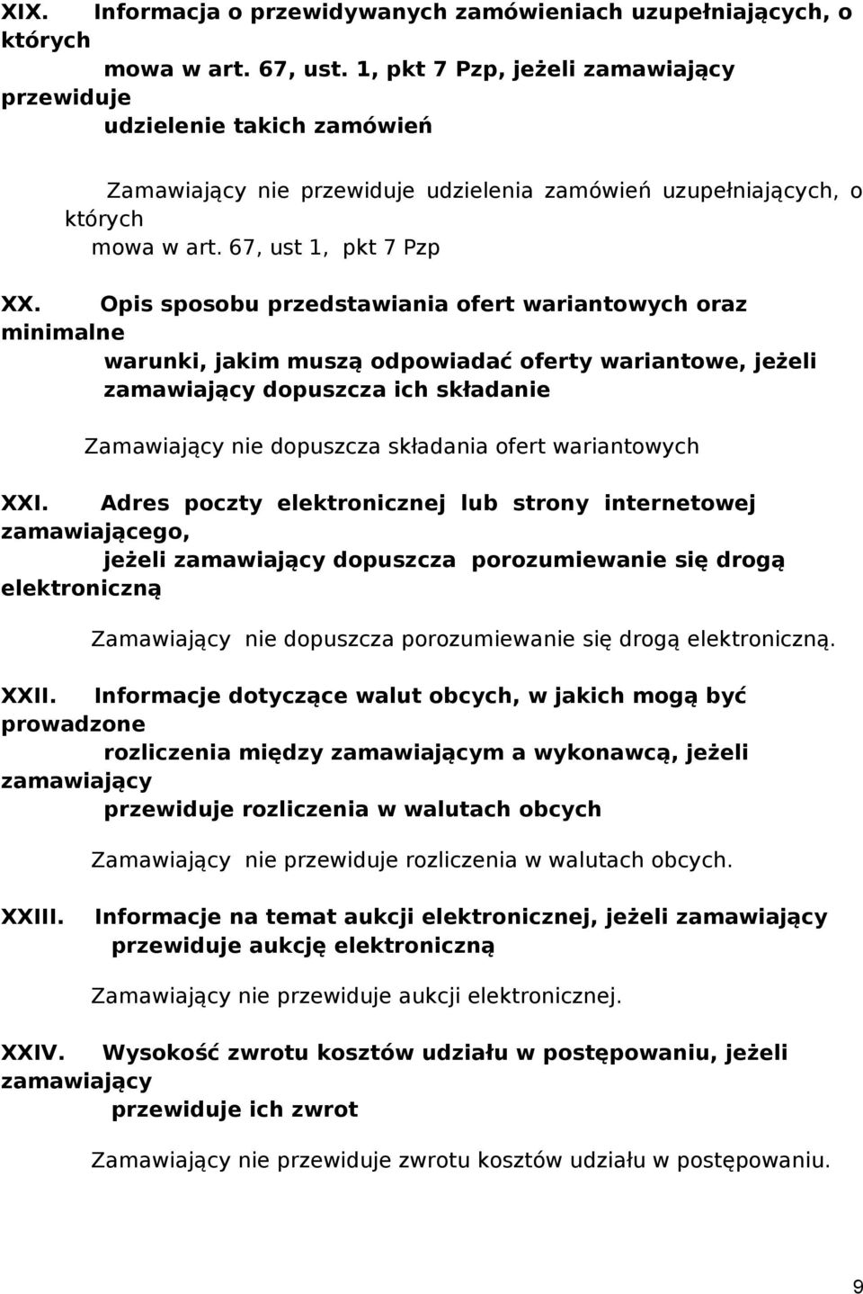 Opis sposobu przedstawiania ofert wariantowych oraz minimalne warunki, jakim muszą odpowiadać oferty wariantowe, jeżeli zamawiający dopuszcza ich składanie Zamawiający nie dopuszcza składania ofert