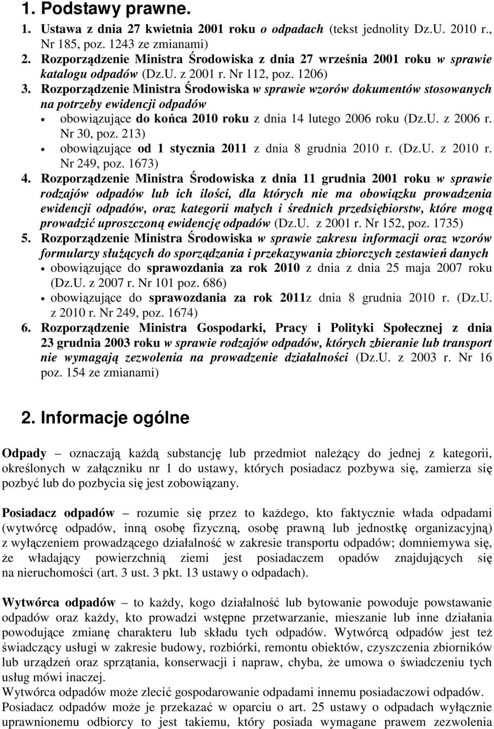 Rozporządzenie Ministra Środowiska w sprawie wzorów dokumentów stosowanych na potrzeby ewidencji odpadów obowiązujące do końca 2010 roku z dnia 14 lutego 2006 roku (Dz.U. z 2006 r. Nr 30, poz.