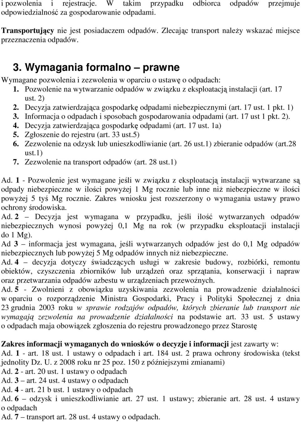 Pozwolenie na wytwarzanie odpadów w związku z eksploatacją instalacji (art. 17 ust. 2) 2. Decyzja zatwierdzająca gospodarkę odpadami niebezpiecznymi (art. 17 ust. 1 pkt. 1) 3.