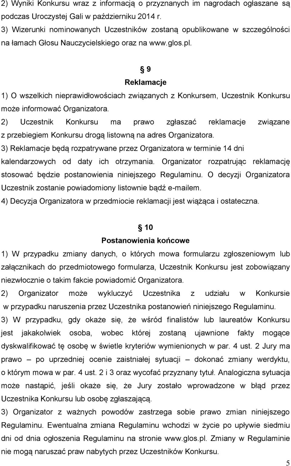 9 Reklamacje 1) O wszelkich nieprawidłowościach związanych z Konkursem, Uczestnik Konkursu może informować Organizatora.