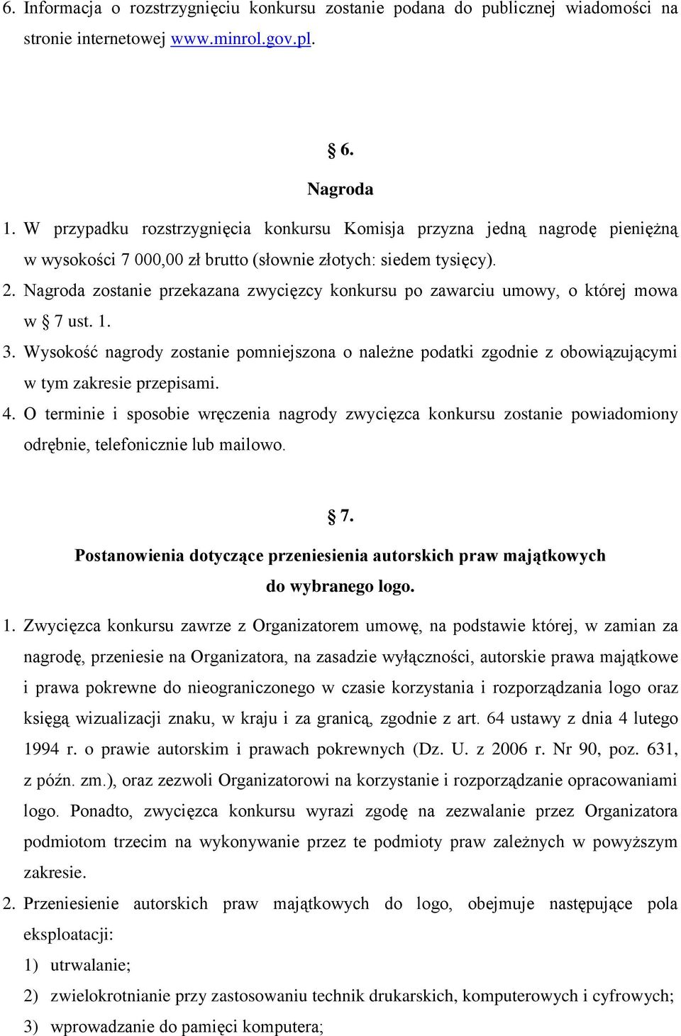 Nagroda zostanie przekazana zwycięzcy konkursu po zawarciu umowy, o której mowa w 7 ust. 1. 3.