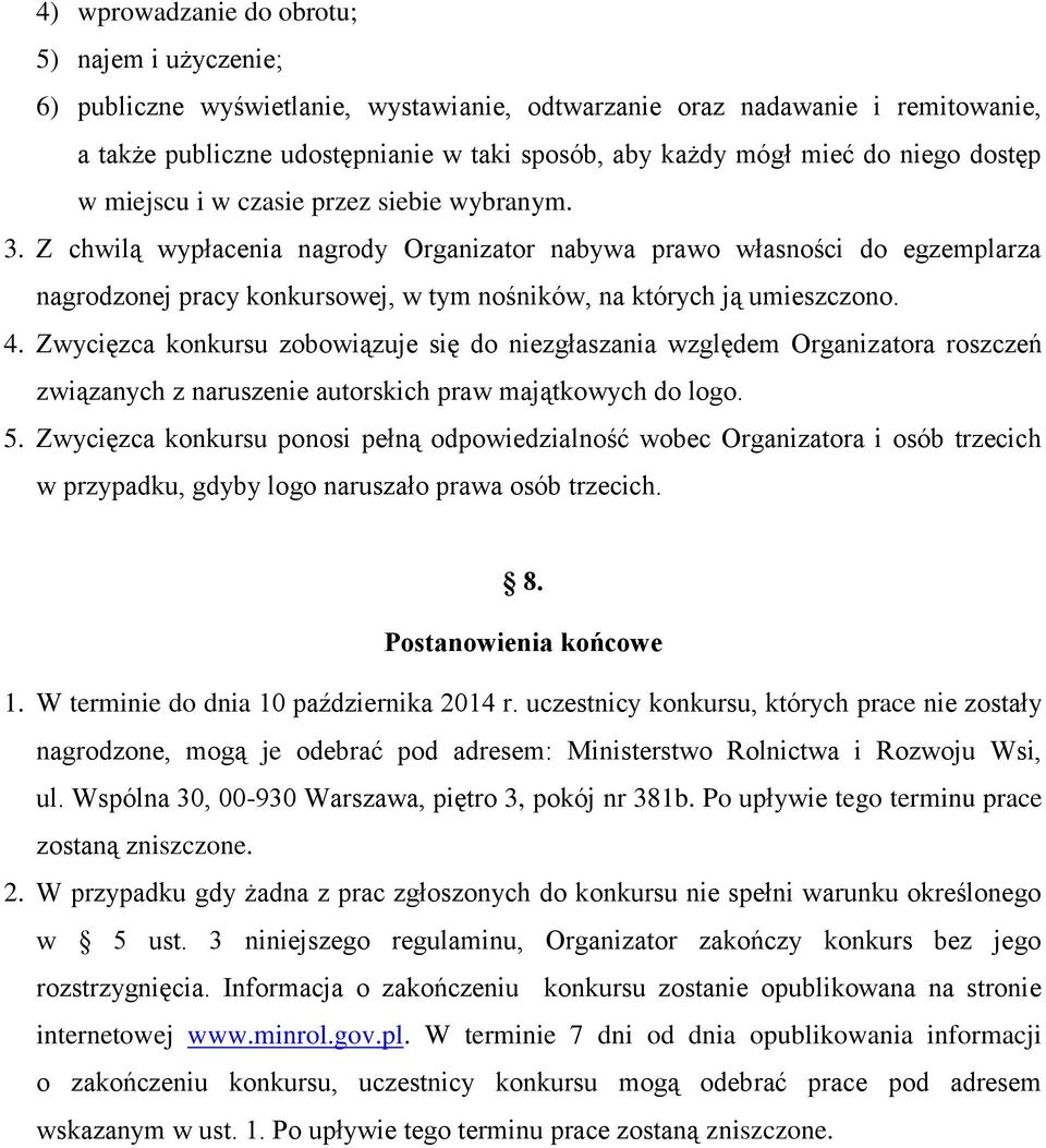 Z chwilą wypłacenia nagrody Organizator nabywa prawo własności do egzemplarza nagrodzonej pracy konkursowej, w tym nośników, na których ją umieszczono. 4.