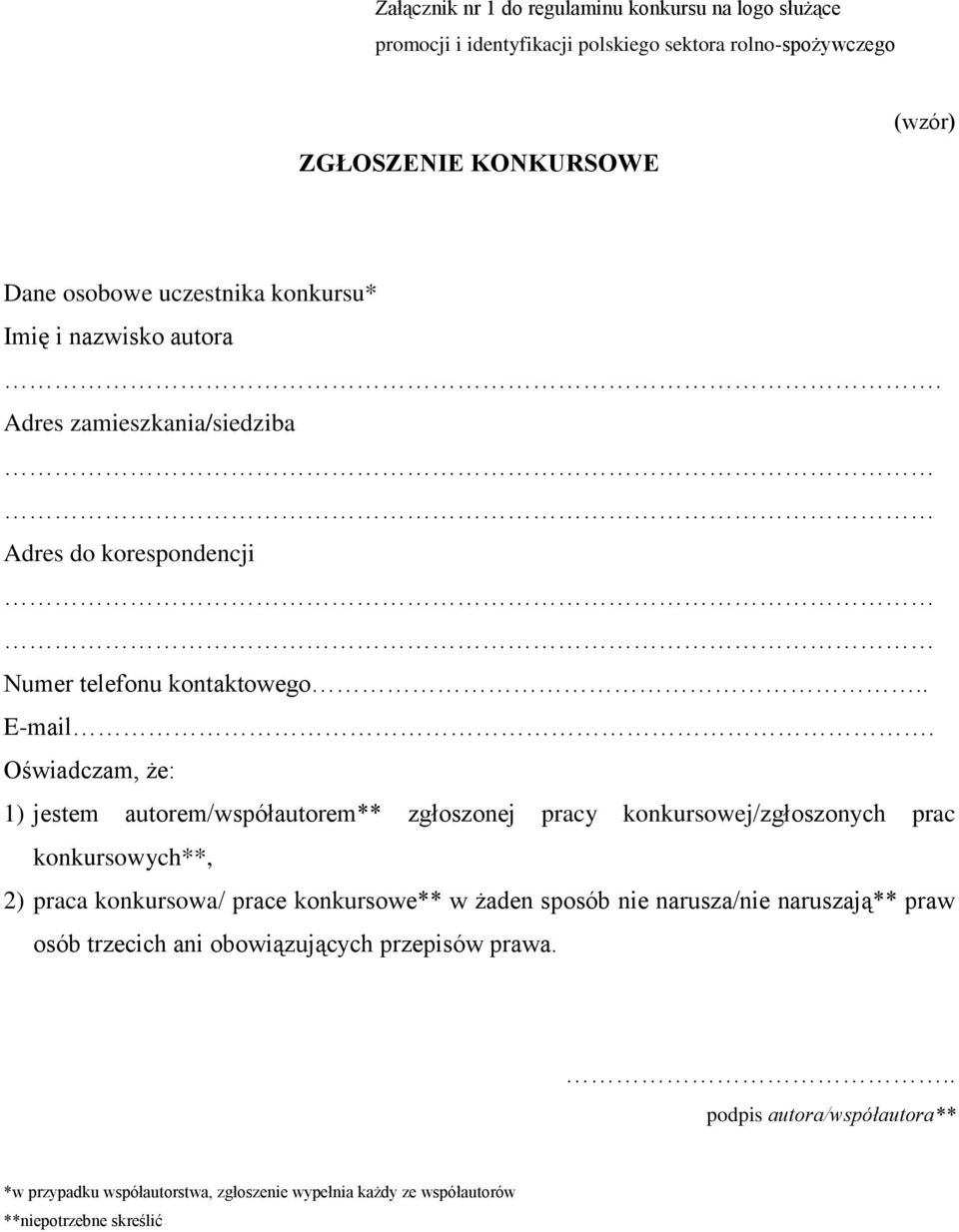 Oświadczam, że: 1) jestem autorem/współautorem** zgłoszonej pracy konkursowej/zgłoszonych prac konkursowych**, 2) praca konkursowa/ prace konkursowe** w żaden sposób