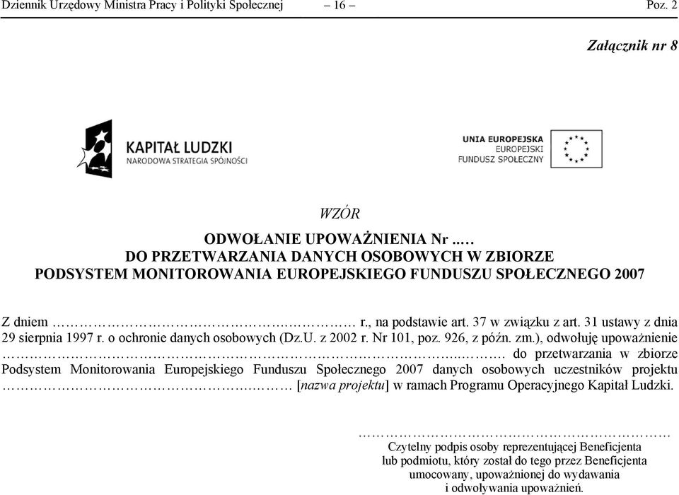 31 ustawy z dnia 29 sierpnia 1997 r. o ochronie danych osobowych (Dz.U. z 2002 r. Nr 101, poz. 926, z późn. zm.), odwołuję upoważnienie.