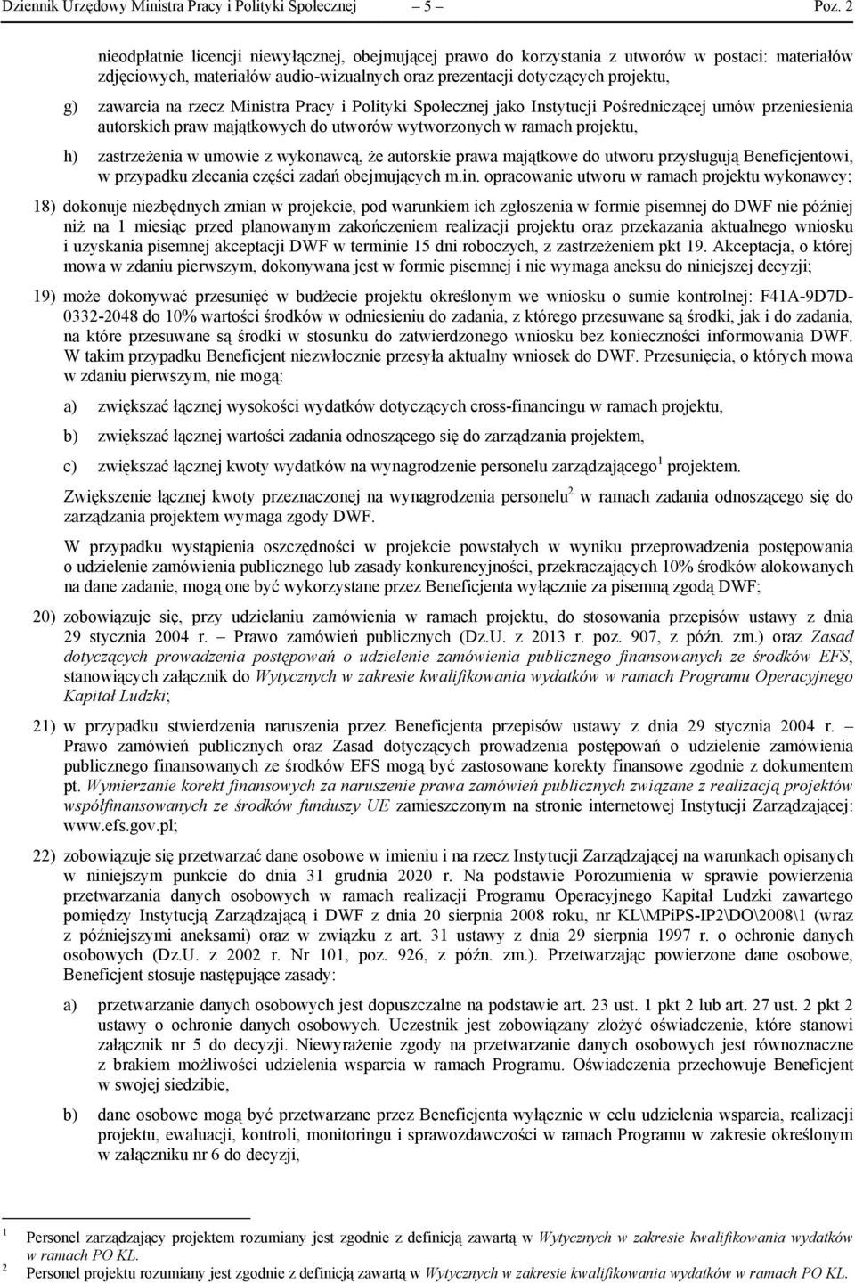 w ramach projektu, h) zastrzeżenia w umowie z wykonawcą, że autorskie prawa majątkowe do utworu przysługują Beneficjentowi, w przypadku zlecania części zadań obejmujących m.in.