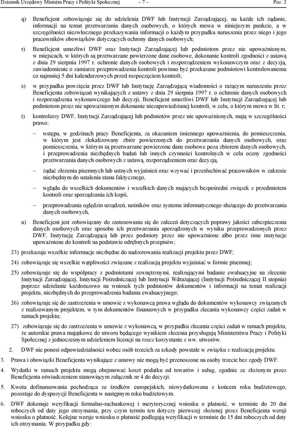 danych osobowych; r) Beneficjent umożliwi DWF oraz Instytucji Zarządzającej lub podmiotom przez nie upoważnionym, w miejscach, w których są przetwarzane powierzone dane osobowe, dokonanie kontroli