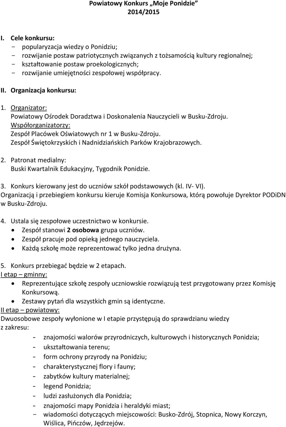 zespołowej współpracy. II. Organizacja konkursu: 1. Organizator: Powiatowy Ośrodek Doradztwa i Doskonalenia Nauczycieli w Busku-Zdroju.