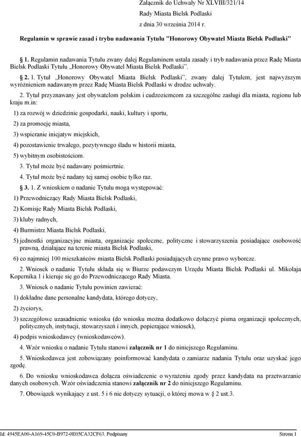 Tytuł Honorowy Obywatel Miasta Bielsk Podlaski, zwany dalej Tytułem, jest najwyższym wyróżnieniem nadawanym przez Radę Miasta Bielsk Podlaski w drodze uchwały. 2.