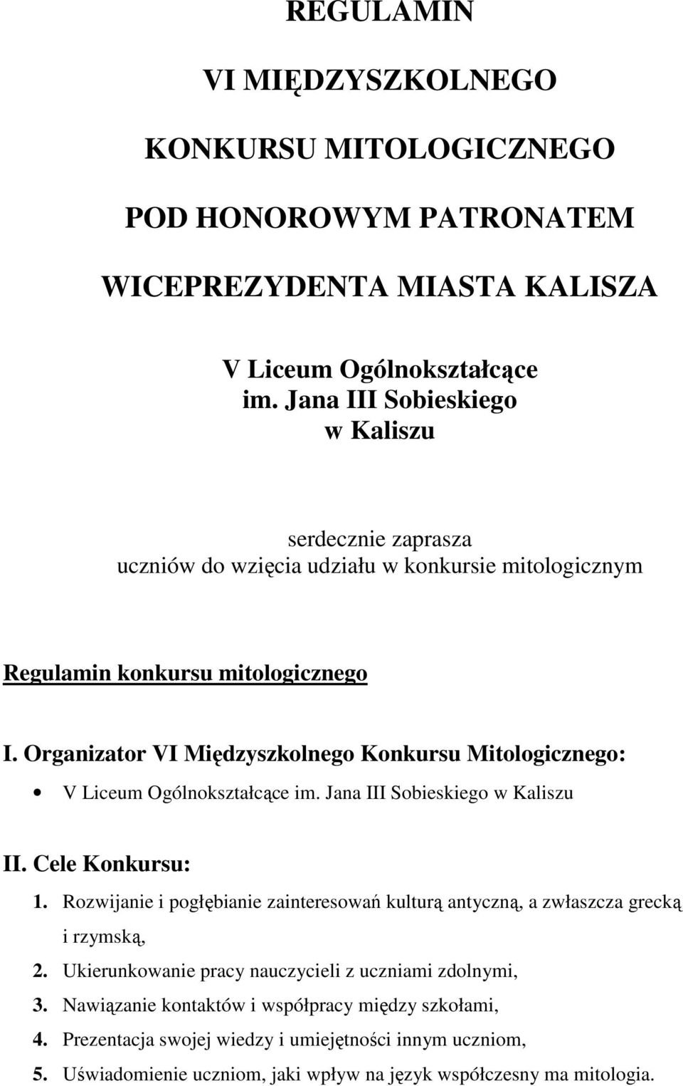 Organizator VI Międzyszkolnego Konkursu Mitologicznego: V Liceum Ogólnokształcące im. Jana III Sobieskiego w Kaliszu II. Cele Konkursu: 1.