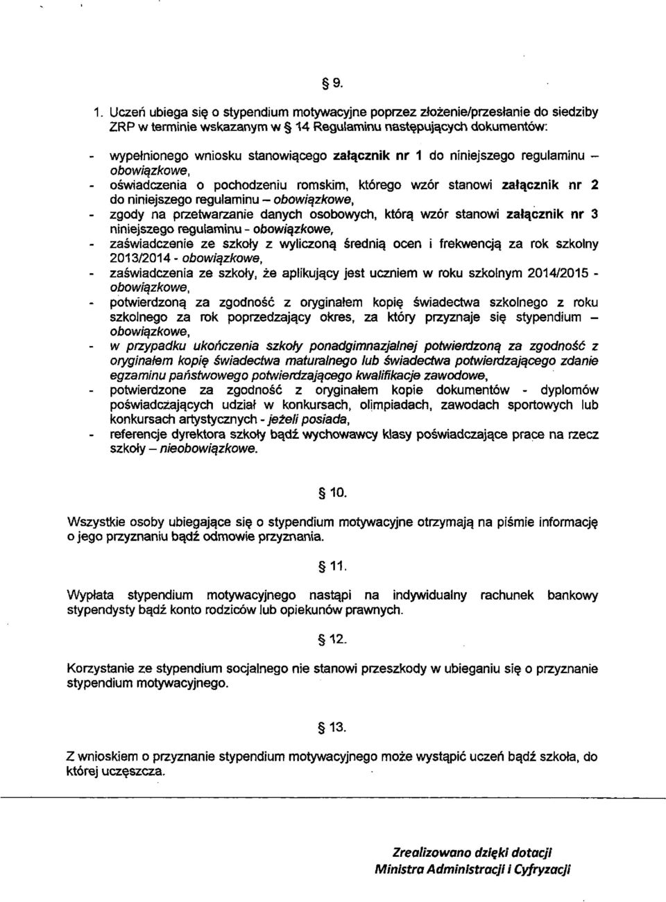 danych osobowych, ktorq wzor stanowi zat^cznik nr 3 niniejszego regulaminu - ofaow/gzfcowe, - zaswiadczenie ze szkofy z wyliczon^ sredni^ ocen i frekwencj^ za rok szkolny 2013/2014 - obowiqzkowe,