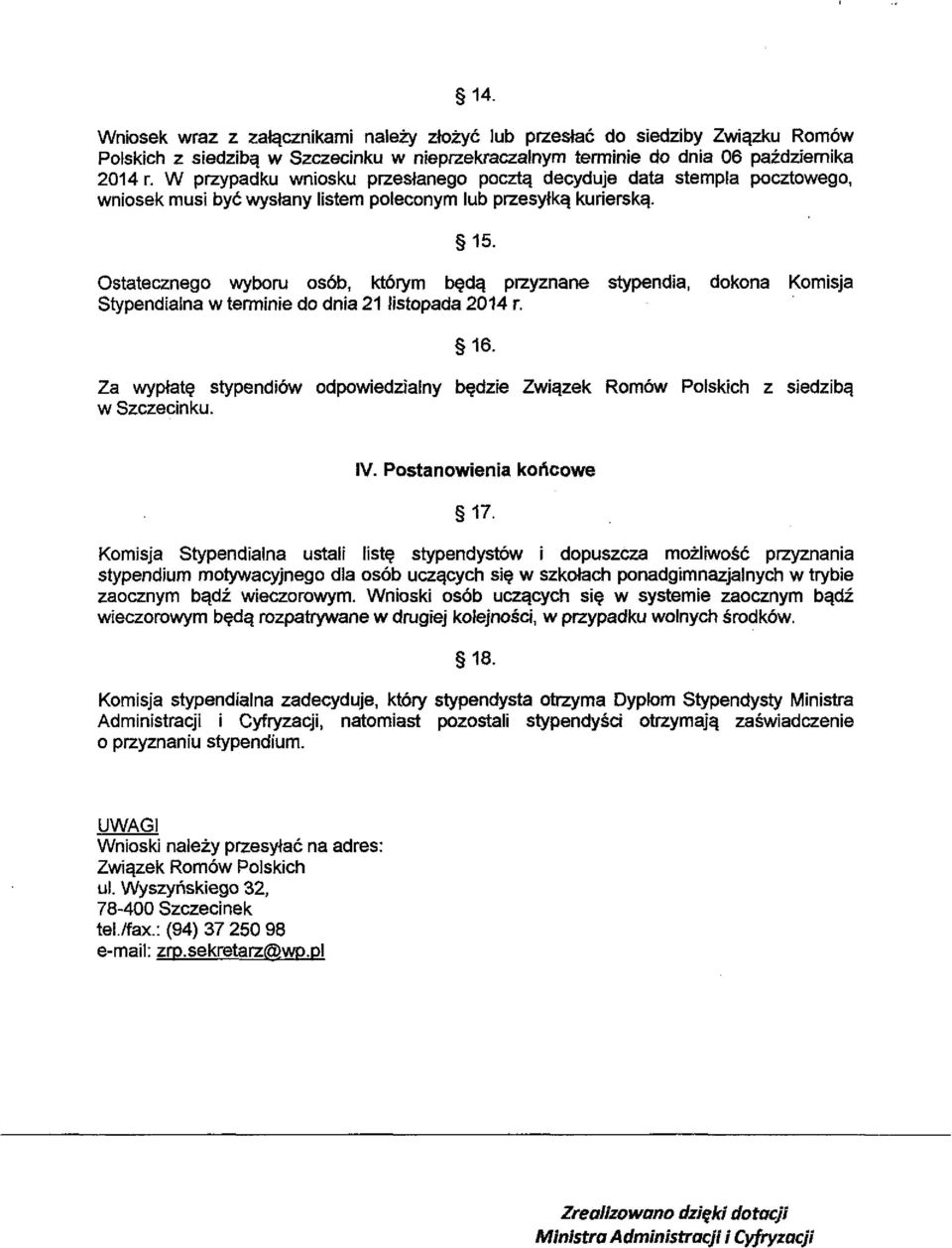 Ostatecznego wyboru os6b, ktorym b^d^ przyznane stypendia, dokona Komisja Stypendialna w terminie do dnia 21 listopada 2014 r. 16. Za wyplat?