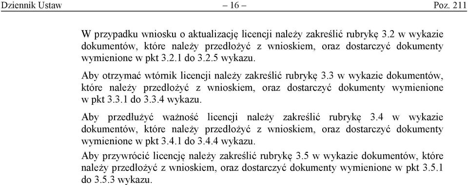 3 w wykazie dokumentów, które należy przedłożyć z wnioskiem, oraz dostarczyć dokumenty wymienione w pkt 3.3.1 do 3.3.4 wykazu. Aby przedłużyć ważność licencji należy zakreślić rubrykę 3.