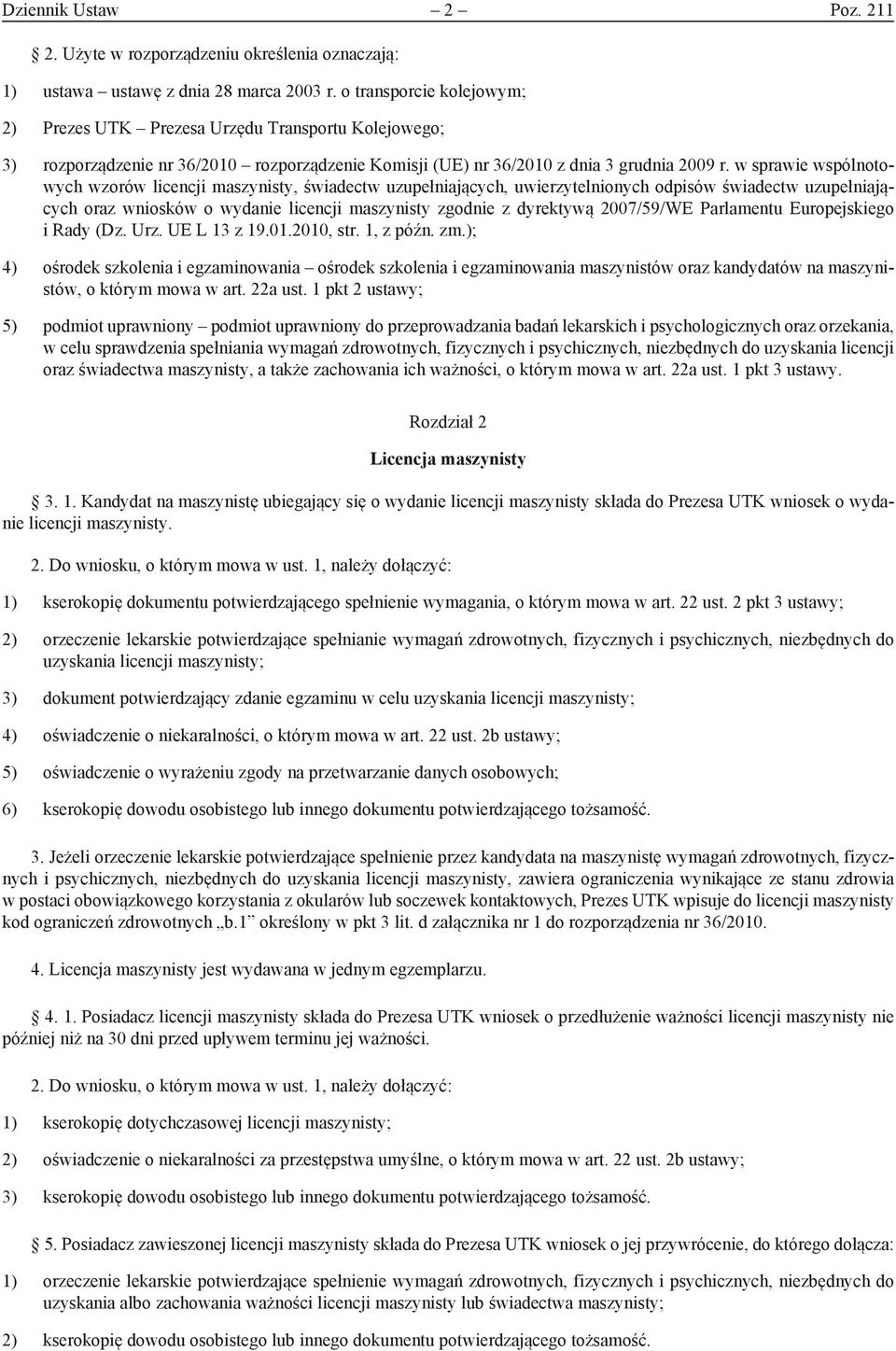 w sprawie wspólnotowych wzorów licencji maszynisty, świadectw uzupełniających, uwierzytelnionych odpisów świadectw uzupełniających oraz wniosków o wydanie licencji maszynisty zgodnie z dyrektywą