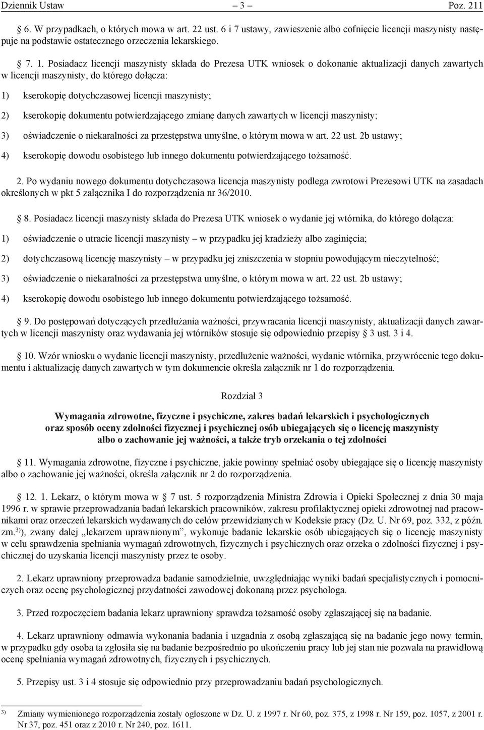 kserokopię dokumentu potwierdzającego zmianę danych zawartych w licencji maszynisty; 3) oświadczenie o niekaralności za przestępstwa umyślne, o którym mowa w art. 22 ust.