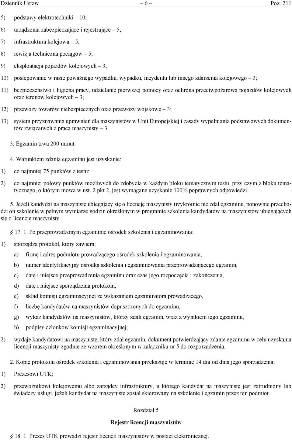 postępowanie w razie poważnego wypadku, wypadku, incydentu lub innego zdarzenia kolejowego 3; 11) bezpieczeństwo i higiena pracy, udzielanie pierwszej pomocy oraz ochrona przeciwpożarowa pojazdów