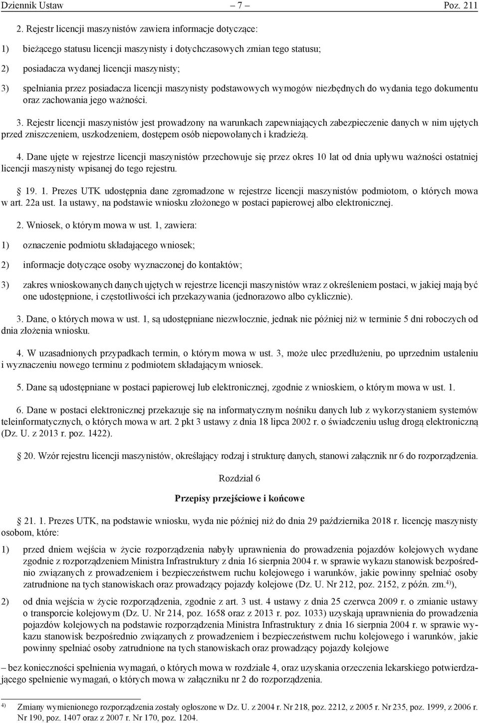 przez posiadacza licencji maszynisty podstawowych wymogów niezbędnych do wydania tego dokumentu oraz zachowania jego ważności. 3.