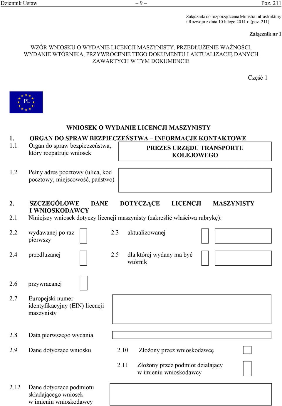 AKTUALIZACJĘ L DANYCH Z CJ ZAWARTYCH H Z WARTYC W TYM W DOKUMENCIE YM E Część 1 PL WNIOSEK O WYDANIE LICENCJI MASZYNISTY 1. ORGAN DO SPRAW BEZPIECZEŃSTWA INFORMACJE KONTAKTOWE 1.