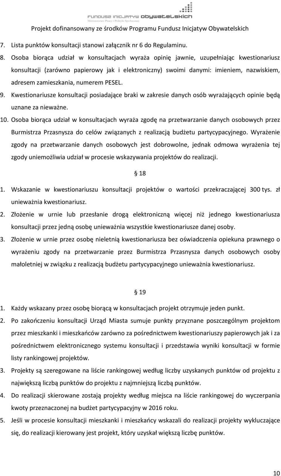 numerem PESEL. 9. Kwestionariusze konsultacji posiadające braki w zakresie danych osób wyrażających opinie będą uznane za nieważne. 10.
