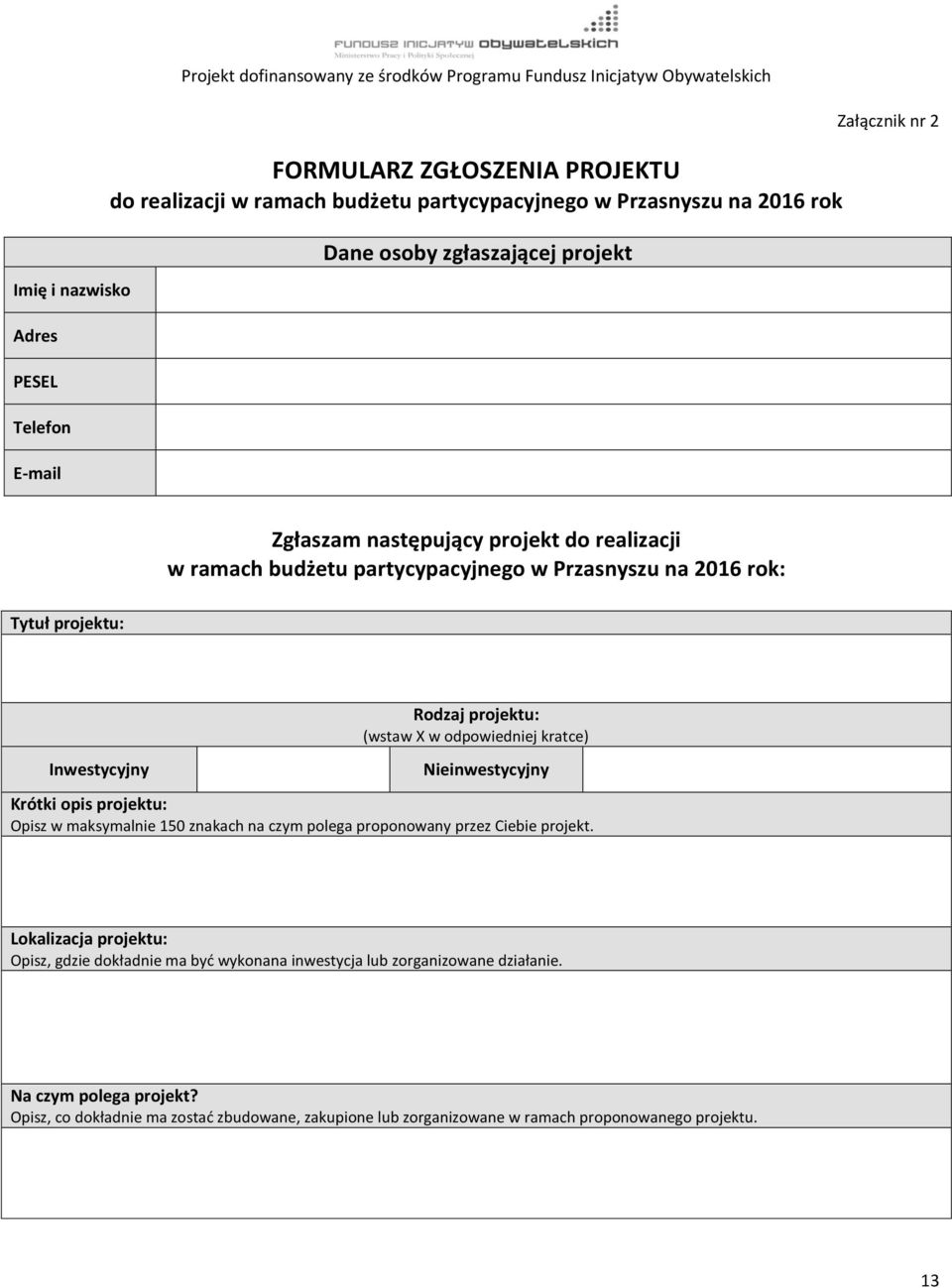 odpowiedniej kratce) Nieinwestycyjny Krótki opis projektu: Opisz w maksymalnie 150 znakach na czym polega proponowany przez Ciebie projekt.
