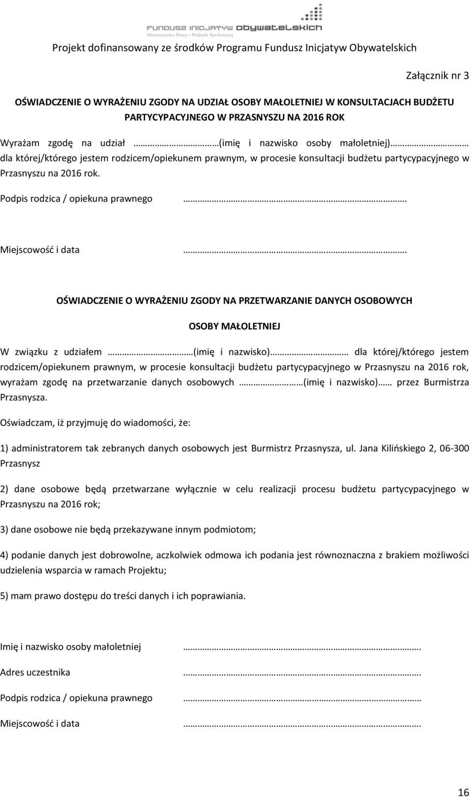 OŚWIADCZENIE O WYRAŻENIU ZGODY NA PRZETWARZANIE DANYCH OSOBOWYCH OSOBY MAŁOLETNIEJ W związku z udziałem (imię i nazwisko) dla której/którego jestem rodzicem/opiekunem prawnym, w procesie konsultacji