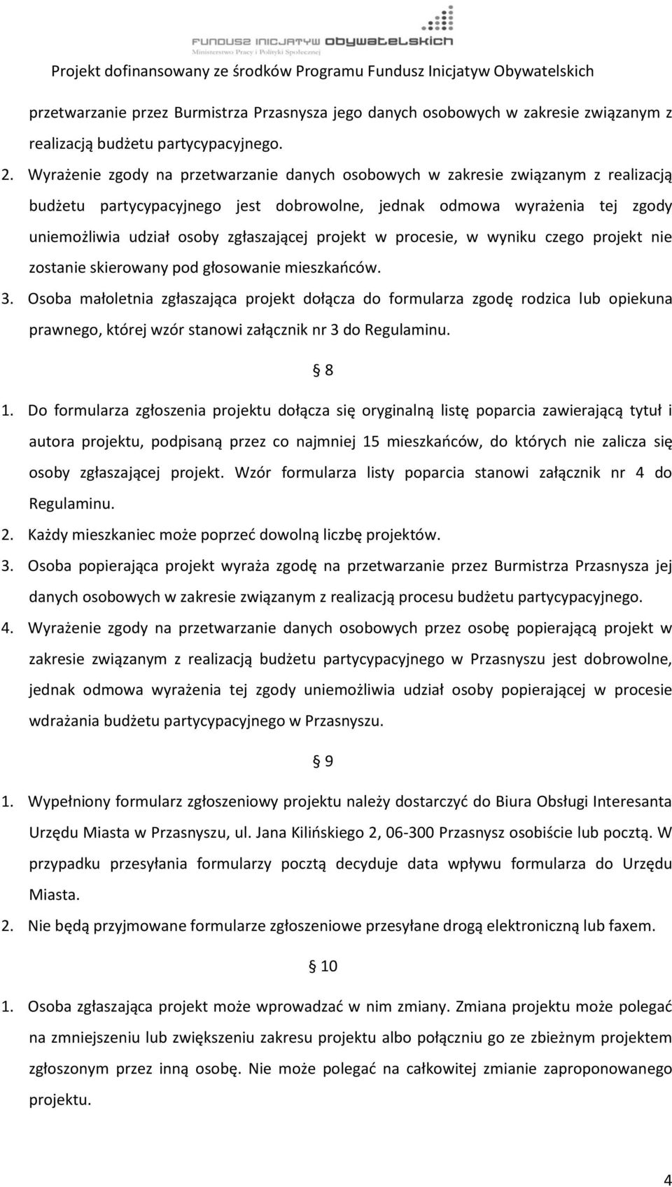 projekt w procesie, w wyniku czego projekt nie zostanie skierowany pod głosowanie mieszkańców. 3.