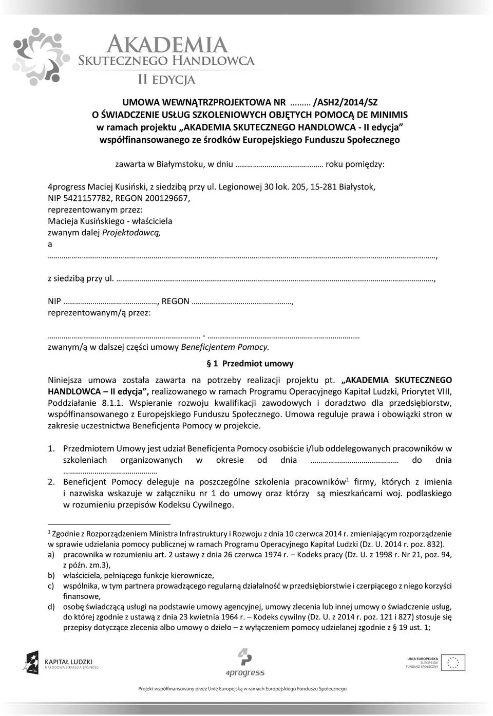 205, 15-281 Białystok, NIP 5421157782, REGON 200129667, reprezentowanym przez: Macieja Kusińskiego - właściciela zwanym dalej Projektodawcą, a, z siedzibą przy ul.