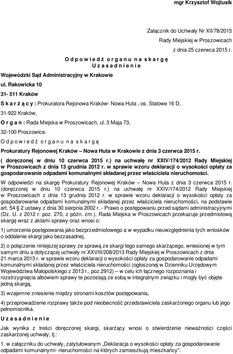 Stalowe 16 D, 31-922 Kraków, O r g a n : Rada Miejska w Proszowicach, ul. 3 Maja 73, 32-100 Proszowice.