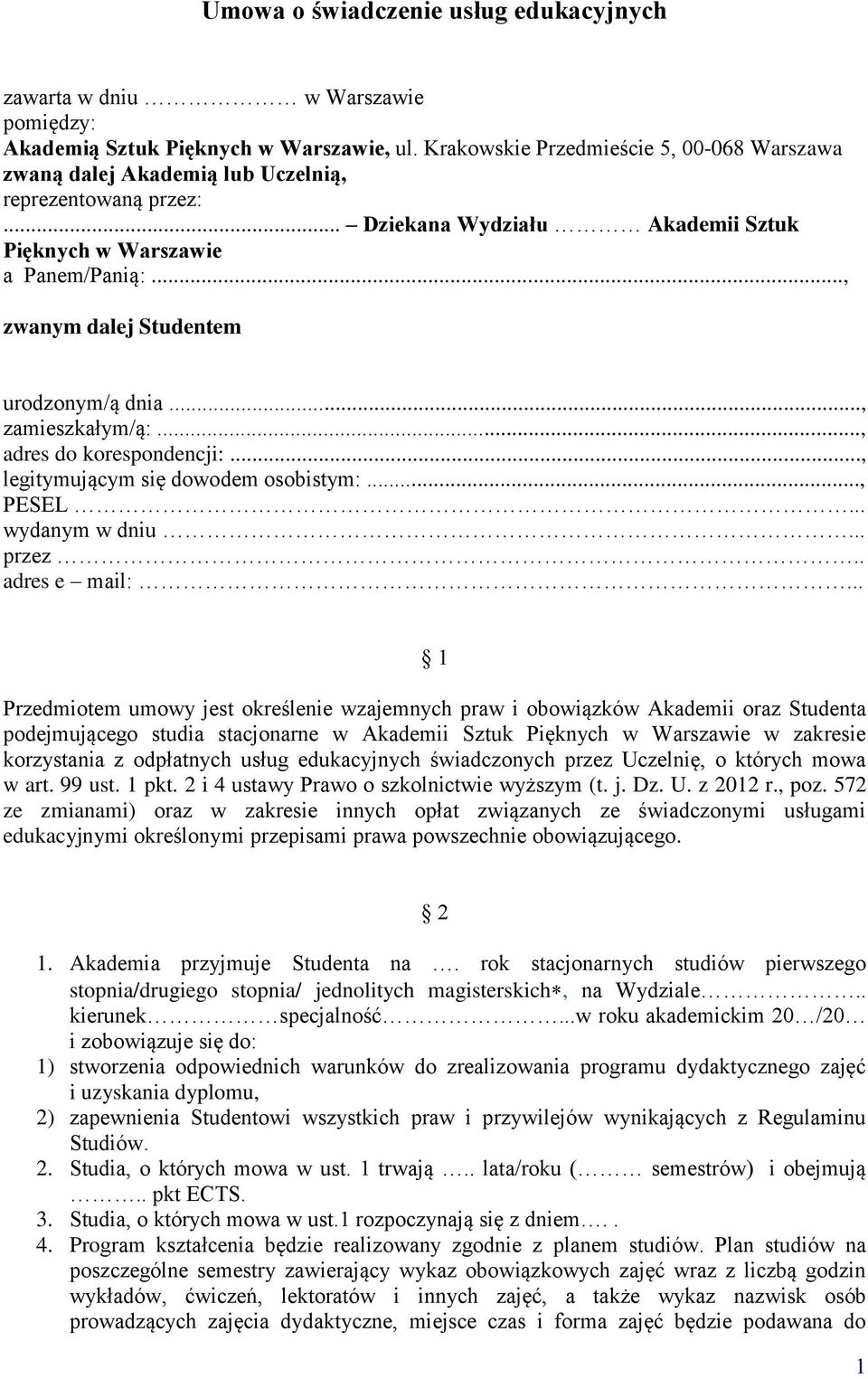 .., zwanym dalej Studentem urodzonym/ą dnia..., zamieszkałym/ą:..., adres do korespondencji:..., legitymującym się dowodem osobistym:..., PESEL... wydanym w dniu... przez.. adres e mail:.
