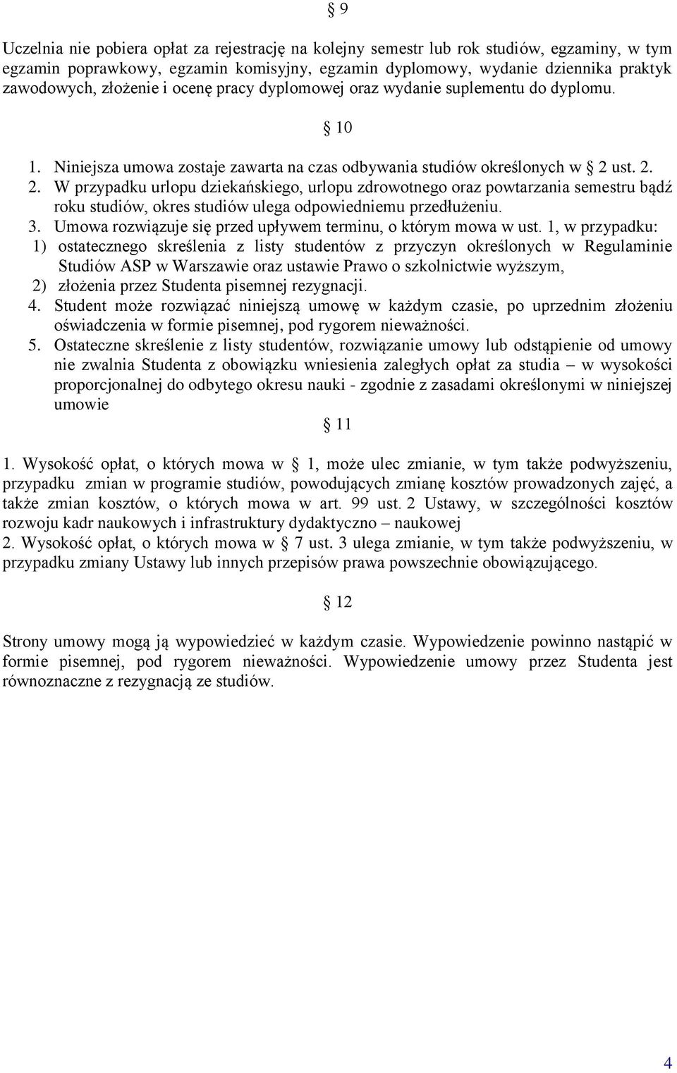 ust. 2. 2. W przypadku urlopu dziekańskiego, urlopu zdrowotnego oraz powtarzania semestru bądź roku studiów, okres studiów ulega odpowiedniemu przedłużeniu. 3.