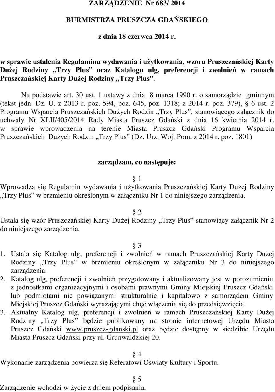 Plus. Na podstawie art. 30 ust. 1 ustawy z dnia 8 marca 1990 r. o samorządzie gminnym (tekst jedn. Dz. U. z 2013 r. poz. 594, poz. 645, poz. 1318; z 2014 r. poz. 379), 6 ust.