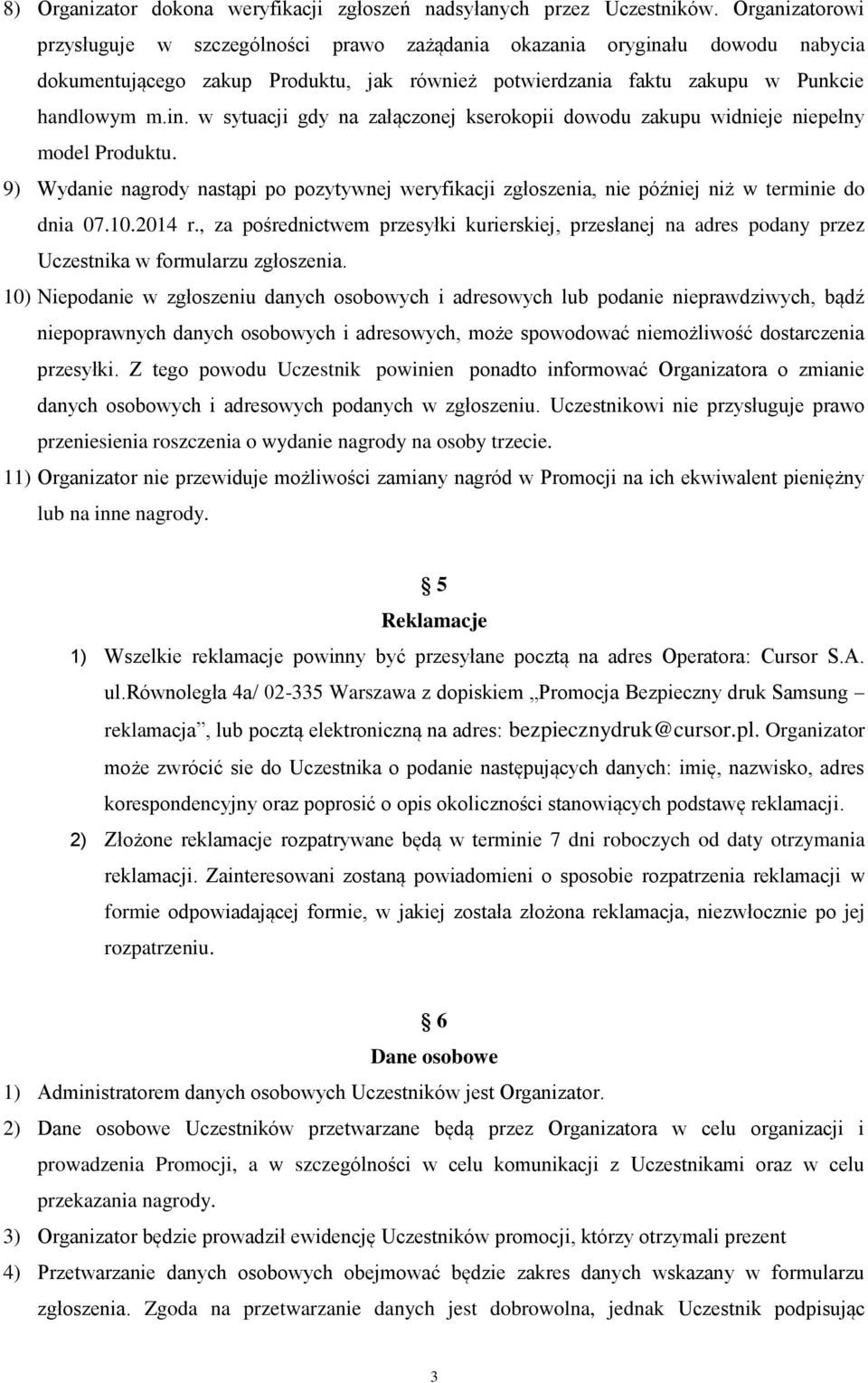 9) Wydanie nagrody nastąpi po pozytywnej weryfikacji zgłoszenia, nie później niż w terminie do dnia 07.10.2014 r.