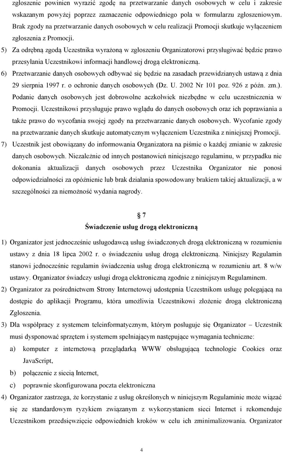 5) Za odrębną zgodą Uczestnika wyrażoną w zgłoszeniu Organizatorowi przysługiwać będzie prawo przesyłania Uczestnikowi informacji handlowej drogą elektroniczną.