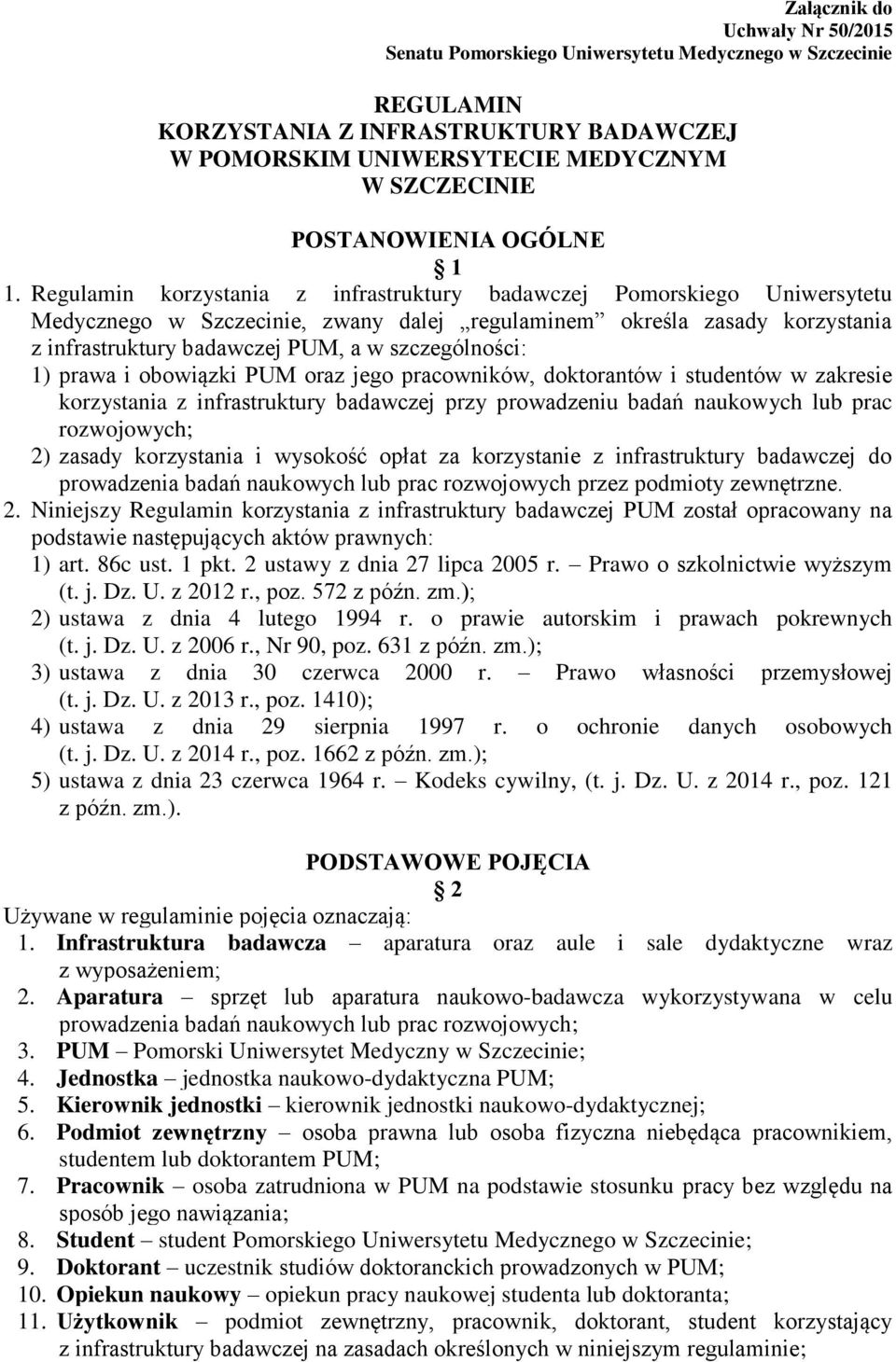 Regulamin korzystania z infrastruktury badawczej Pomorskiego Uniwersytetu Medycznego w Szczecinie, zwany dalej regulaminem określa zasady korzystania z infrastruktury badawczej PUM, a w