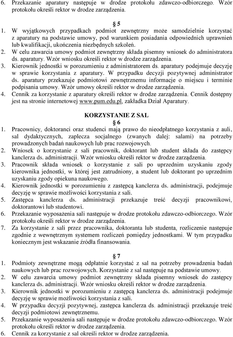 szkoleń. 2. W celu zawarcia umowy podmiot zewnętrzny składa pisemny wniosek do administratora ds. aparatury. Wzór wniosku określi rektor w drodze zarządzenia. 3.