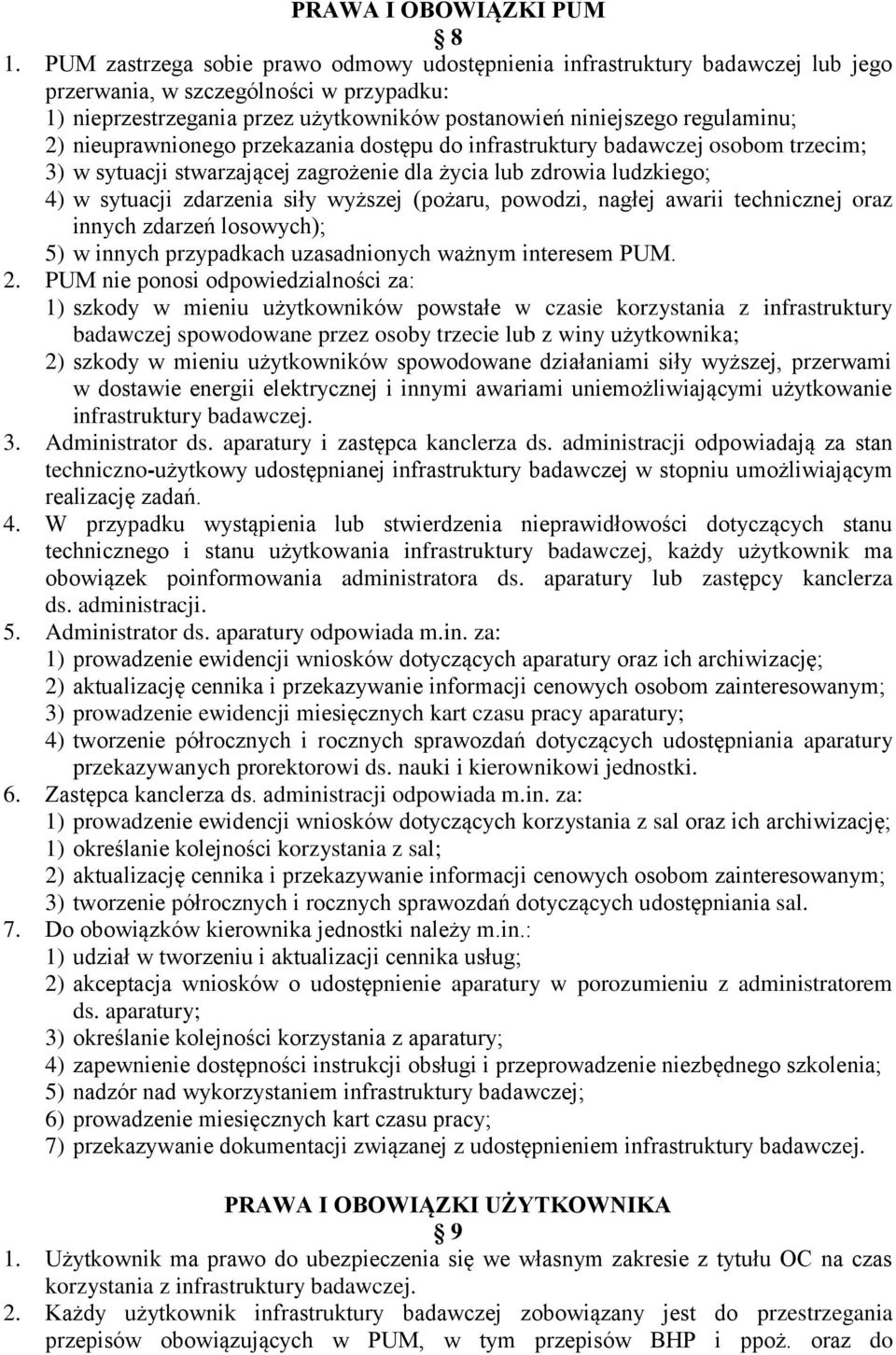 2) nieuprawnionego przekazania dostępu do infrastruktury badawczej osobom trzecim; 3) w sytuacji stwarzającej zagrożenie dla życia lub zdrowia ludzkiego; 4) w sytuacji zdarzenia siły wyższej (pożaru,