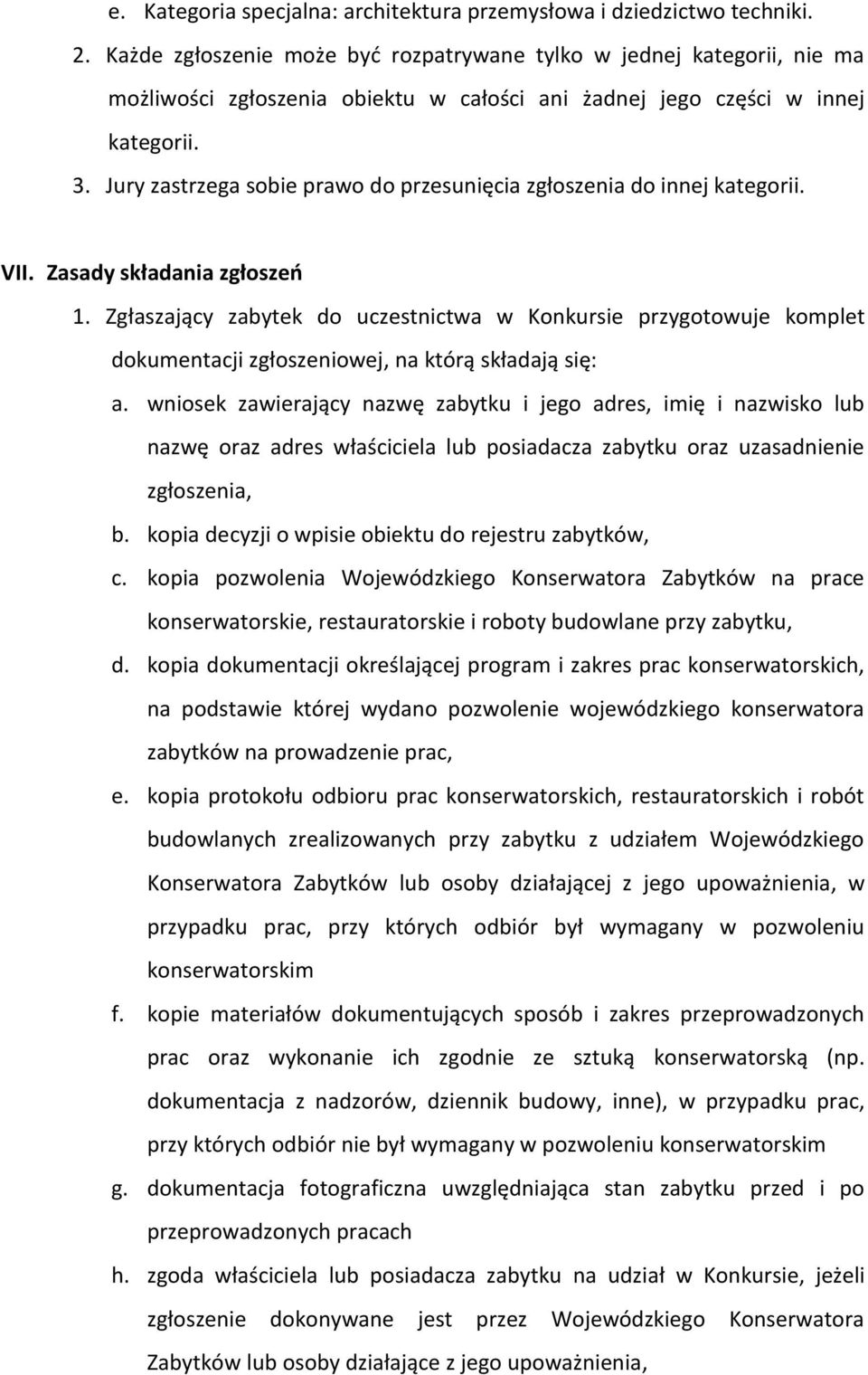 Jury zastrzega sobie prawo do przesunięcia zgłoszenia do innej kategorii. VII. Zasady składania zgłoszeń 1.