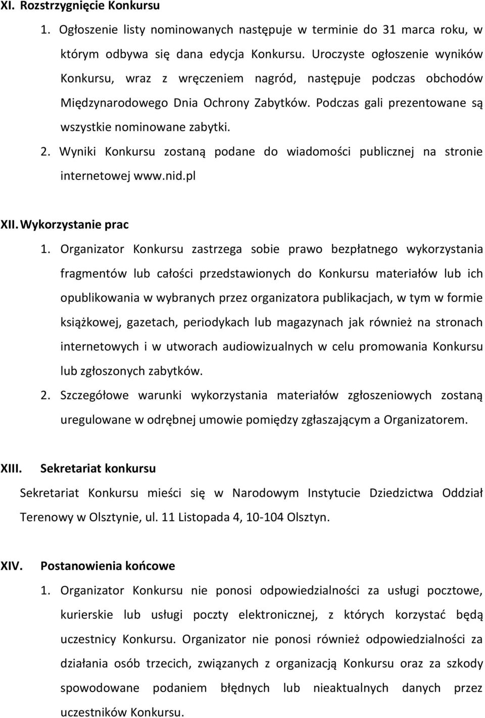 Wyniki Konkursu zostaną podane do wiadomości publicznej na stronie internetowej www.nid.pl XII. Wykorzystanie prac 1.