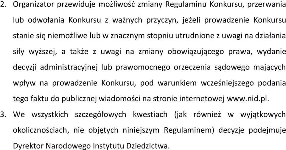 orzeczenia sądowego mających wpływ na prowadzenie Konkursu, pod warunkiem wcześniejszego podania tego faktu do publicznej wiadomości na stronie internetowej www.nid.pl. 3.