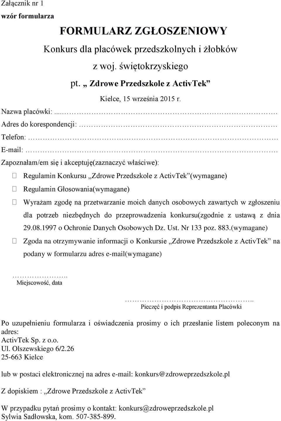 Zapoznałam/em się i akceptuję(zaznaczyć właściwe): Regulamin Konkursu Zdrowe Przedszkole z ActivTek (wymagane) Regulamin Głosowania(wymagane) Wyrażam zgodę na przetwarzanie moich danych osobowych