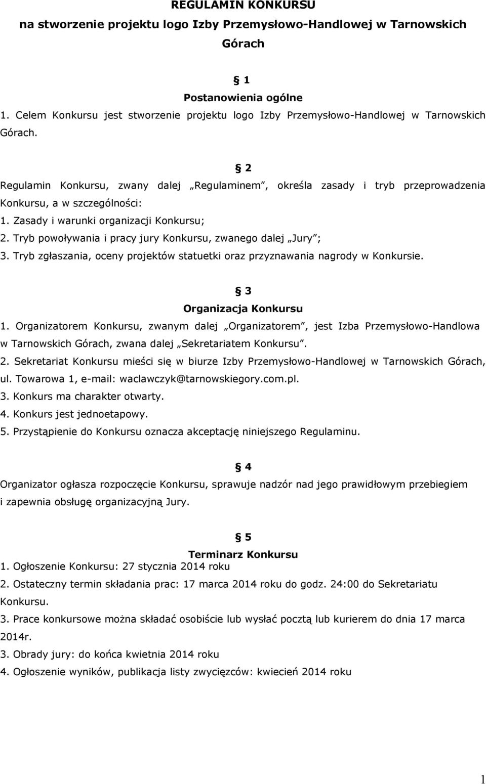 2 Regulamin Konkursu, zwany dalej Regulaminem, określa zasady i tryb przeprowadzenia Konkursu, a w szczególności: 1. Zasady i warunki organizacji Konkursu; 2.
