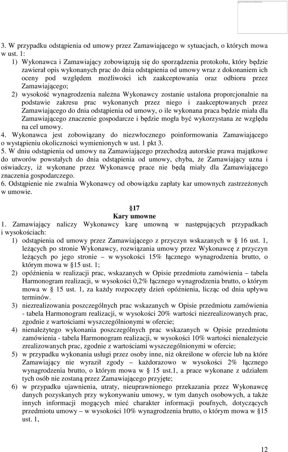 ich zaakceptowania oraz odbioru przez Zamawiającego; 2) wysokość wynagrodzenia należna Wykonawcy zostanie ustalona proporcjonalnie na podstawie zakresu prac wykonanych przez niego i zaakceptowanych