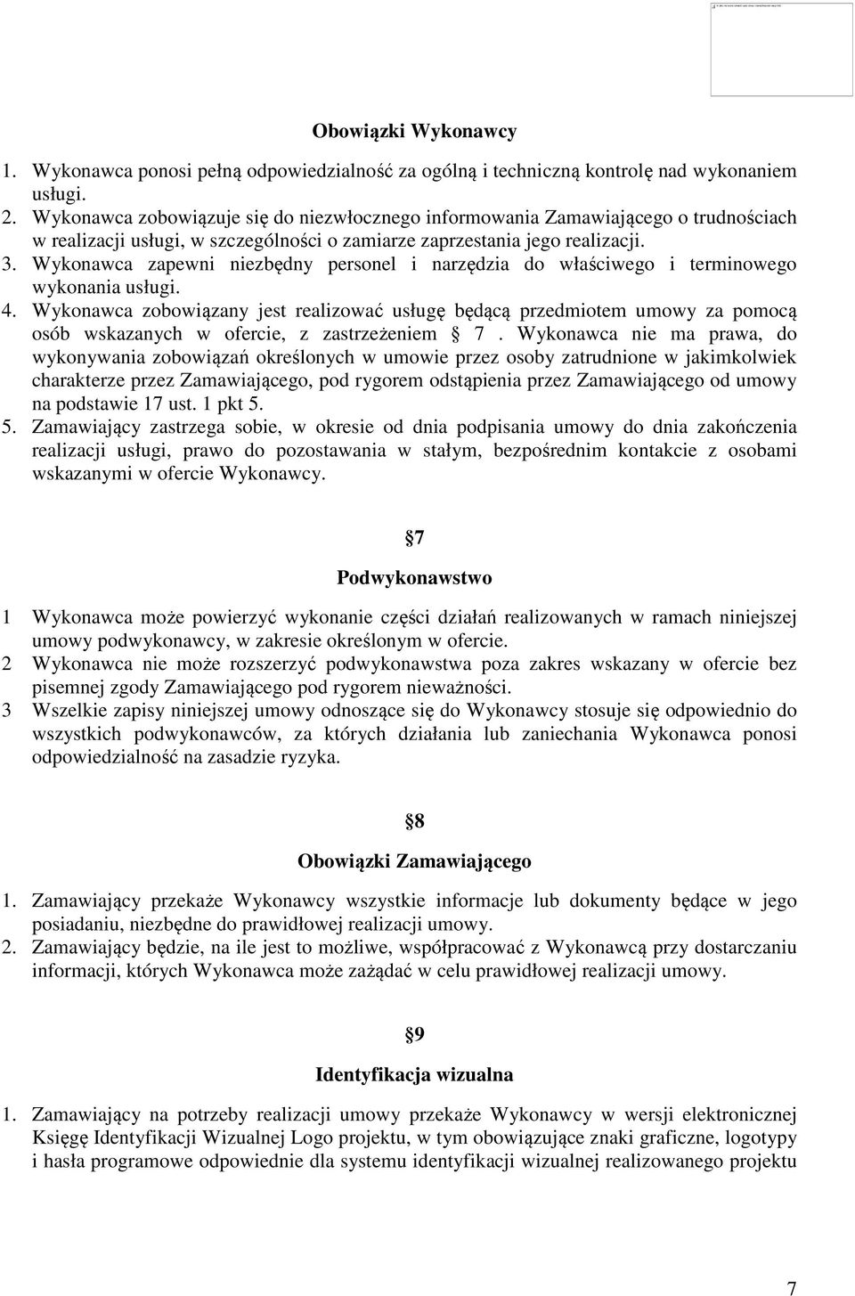 Wykonawca zapewni niezbędny personel i narzędzia do właściwego i terminowego wykonania usługi. 4.