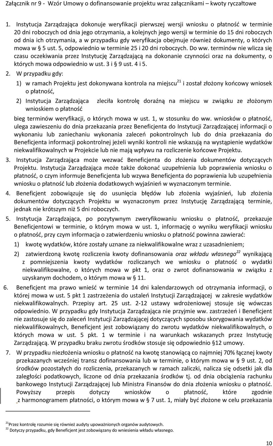 terminów nie wlicza się czasu oczekiwania przez Instytucję Zarządzającą na dokonanie czynności oraz na dokumenty, o których mowa odpowiednio w ust. 3 i 9 ust. 4 i 5. 2.