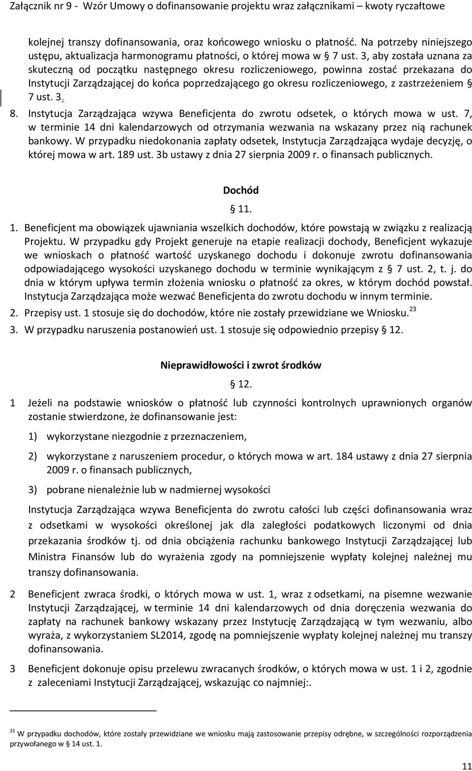 zastrzeżeniem 7 ust. 3. 8. Instytucja Zarządzająca wzywa Beneficjenta do zwrotu odsetek, o których mowa w ust.